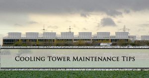 Cooling Tower Maintenance Tips